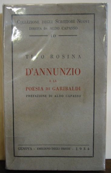 Tito Rosina D'Annunzio e la Poesia di Garibaldi. Prefazione di Aldo Capasso 1934 Genova Emiliano Degli Orfini